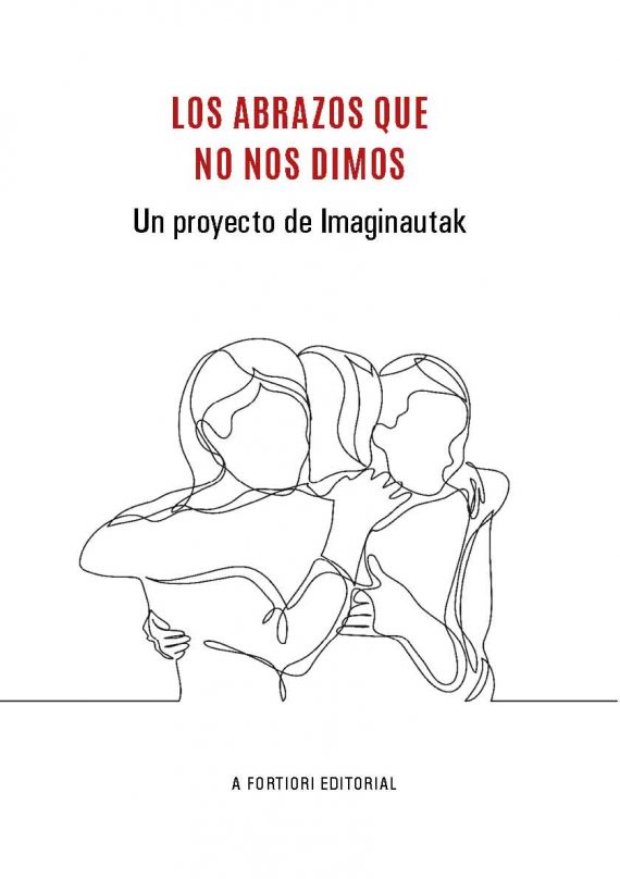 Los abrazos que no nos dimos. Un proyecto de Imaginautak. a Fortiori Editorial